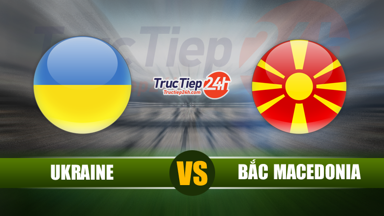 Link xem trực tiếp Ukraine vs Bắc Macedonia, 20h00 ngày 17/6 - Ảnh 1