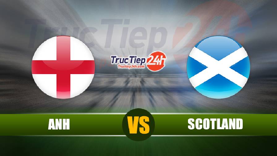 Link xem trực tiếp Anh vs Scotland, 2h00 ngày 19/6 - Ảnh 1
