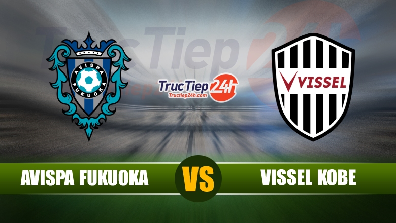 Trực tiếp Avispa Fukuoka vs Vissel Kobe, 11h00 ngày 19/6 - Ảnh 1