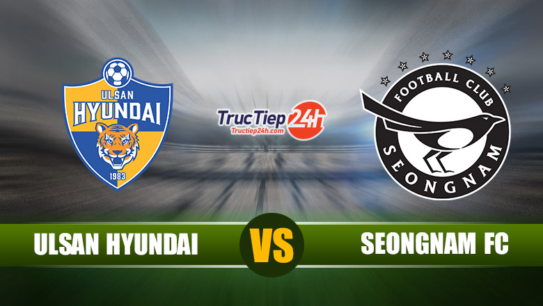 Trực tiếp Ulsan Hyundai vs Seongnam Ilhwa, 14h00 ngày 20/6 - Ảnh 1