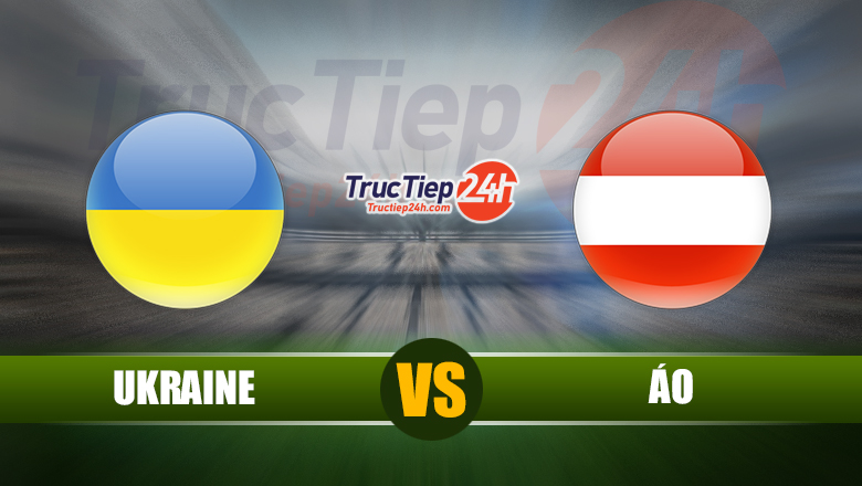 Link xem trực tiếp Ukraine vs Áo, 23h00 ngày 21/6 - Ảnh 1