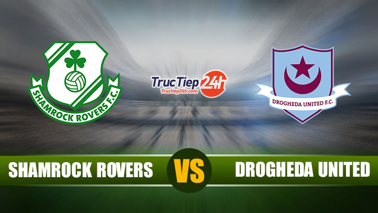 Link xem trực tiếp Shamrock Rovers vs Drogheda United, 2h00 ngày 26/6 - Ảnh 1