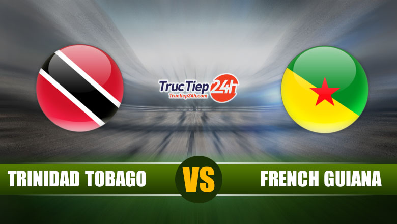 Link xem trực tiếp Trinidad và Tobago vs French Guiana, 3h30 ngày 7/7 - Ảnh 1