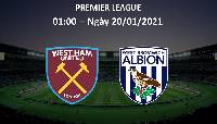 Nhận định soi kèo West Ham vs West Brom, 01h00 ngày 20/1