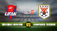 Nhận định Chongqing Liangjiang vs Shandong Taishan, 17h00 ngày 20/4, 23h30 ngày 19/4 – VĐQG Trung Quốc