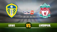 Soi kèo, nhận định Leeds vs Liverpool 02h00 ngày 20/4– Ngoại hạng Anh