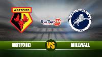 Soi kèo nhận định Watford vs Millwall, 21h00 ngày 24/04 - Hạng nhất Anh