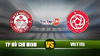 Nhận định TP Hồ Chí Minh vs Viettel, 19h15 ngày 27/4  – VĐQG Việt Nam