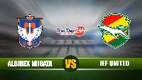 Soi kèo, nhận định Albirex Niigata vs JEF United 12h00 ngày 1/5 – Hạng 2 Nhật Bản