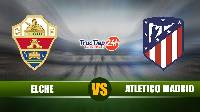 Soi kèo, nhận định Elche vs Atletico Madrid 21h15 ngày 1/5– VĐQG Tây Ban Nha