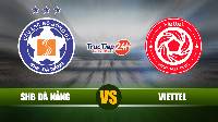 Soi kèo nhận định SHB Đà Nẵng vs Viettel, 17h00 ngày 02/05 - V-League