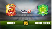 Soi kèo, nhận định Wuhan vs Beijing Guoan, 19h00 ngày 10/5 - VĐQG Trung Quốc