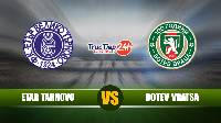 Nhận định, soi kèo Etar Tarnovo vs Botev Vratsa, 21h30 ngày 14/5