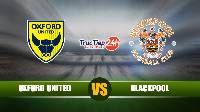 Nhận định, soi kèo Oxford United vs Blackpool, 00h00 ngày 19/05