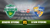 Soi kèo, nhận định Jeonbuk Hyundai vs Ulsan Hyundai, 17h00 ngày 19/5