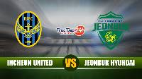 Soi kèo, nhận định Incheon United vs Jeonbuk Hyundai, 12h00 ngày 29/5