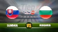 Soi kèo, nhận định Slovakia vs Bulgaria, 23h00 ngày 1/6