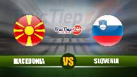 Soi kèo, nhận định Macedonia vs Slovenia, 23h00 ngày 1/6