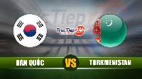 Soi kèo, nhận định Hàn Quốc vs Turkmenistan, 18h00 ngày 5/6