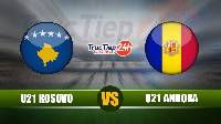 Soi kèo, nhận định U21 Kosovo vs U21 Andorra, 1h00 ngày 09/06