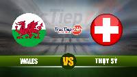 Soi kèo, nhận định Wales vs Thụy Sỹ, 20h00 ngày 12/06