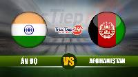 Soi kèo, nhận định Ấn Độ vs Afghanistan, 21h00 ngày 15/06