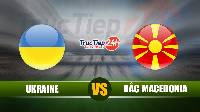 Soi kèo, nhận định Ukraine vs Bắc Macedonia, 20h00 ngày 17/6