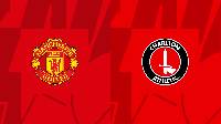 Nhận định, soi kèo Man Utd vs Charlton, 03h00 ngày 11/1