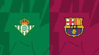 Nhận định, soi kèo Betis vs Barcelona, 03h00 ngày 02/2