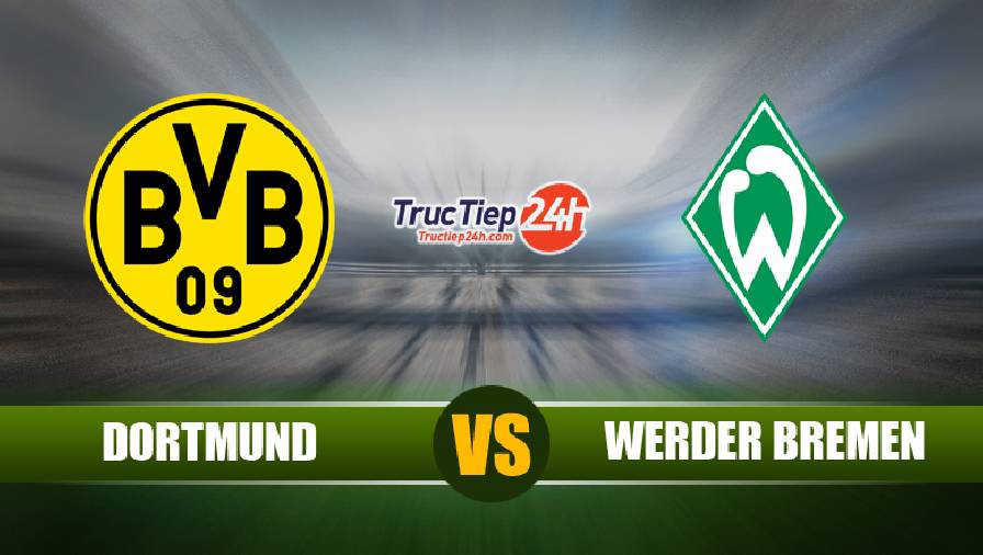 Trực tiếp Dortmund vs Werder Bremen, 20h30 ngày 18/4 - VĐQG Đức