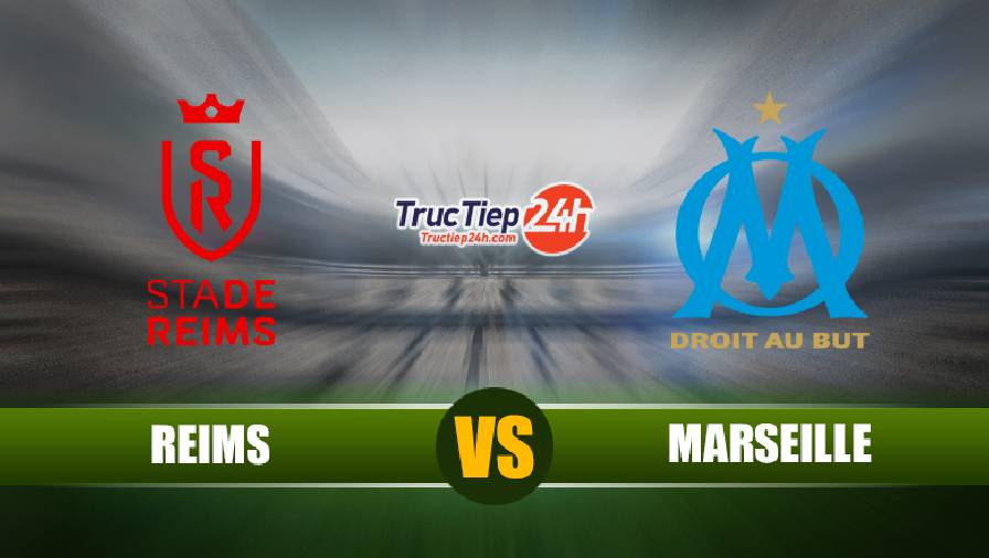 Nhận định Reims vs Marseille, 2h00 ngày 24/4 – VĐQG Pháp