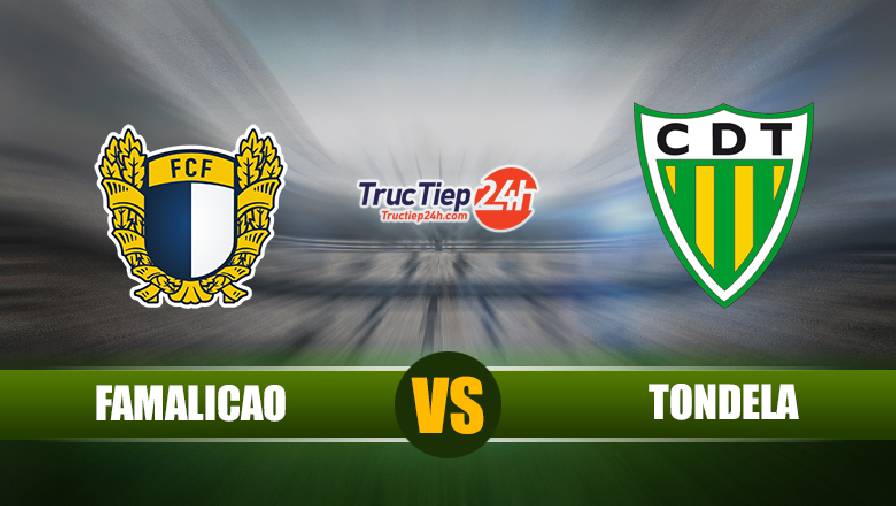 Soi kèo, nhận định Famalicao vs Tondela 1h00 ngày 27/4 – VĐQG Bồ Đào Nha