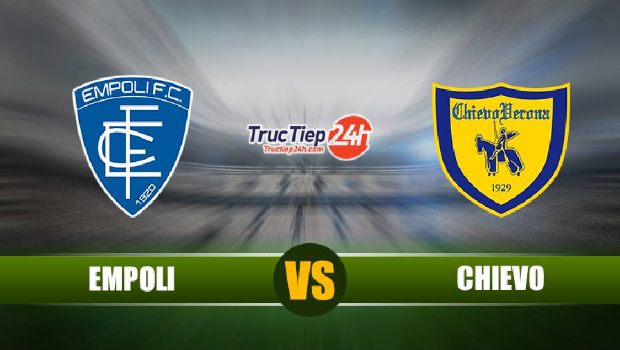 Soi kèo, nhận định Empoli vs Chievo 21h00 ngày 27/4 – Hạng 2 Italia