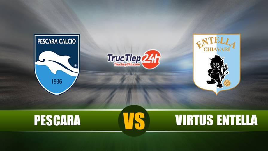 Soi kèo, nhận định Pescara vs Virtus Entella 19h00 ngày 27/4 – Hạng 2 Italia