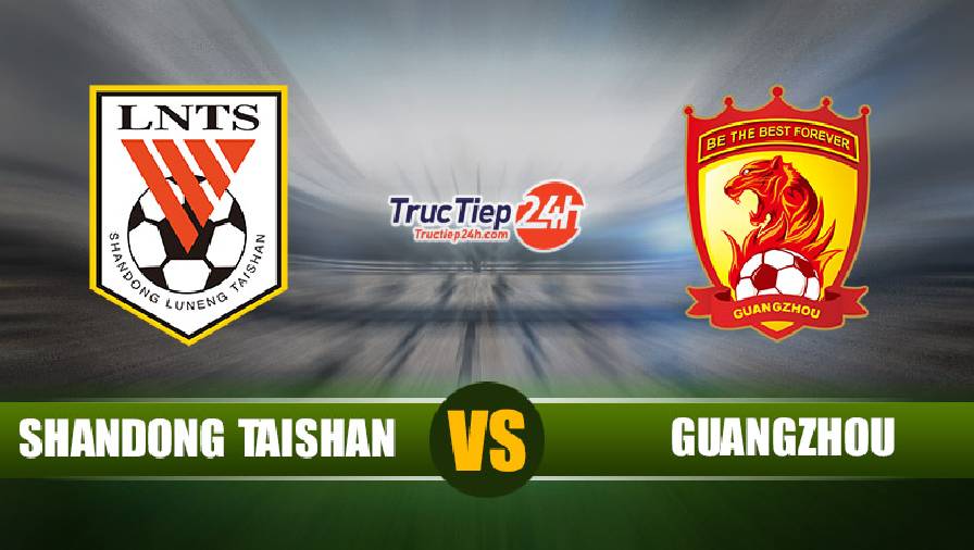 Kết quả Shandong Taishan vs Guangzhou, 14h35 ngày 27/4