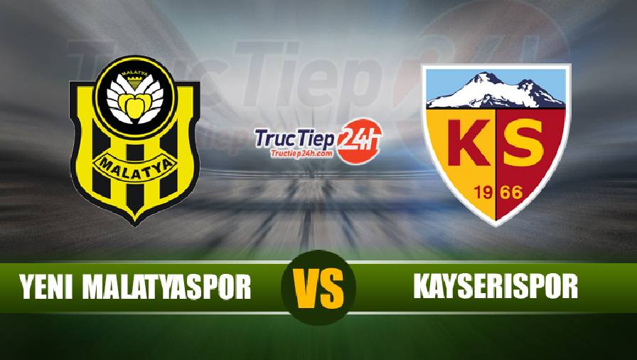 Soi kèo, nhận định Yeni Malatyaspor vs Kayserispor 20h00 ngày 03/5 - VĐQG Thổ Nhĩ Kỳ