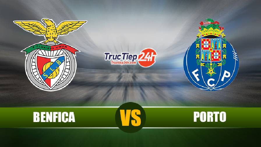 Kết quả Benfica vs Porto, 00h30 ngày 7/5