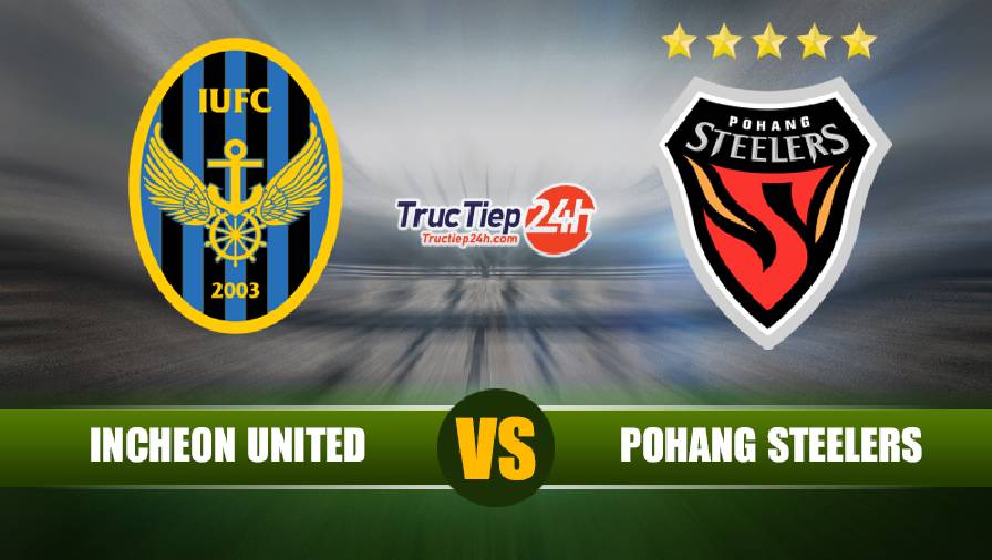 Soi kèo, nhận định Incheon United vs Pohang Steelers, 17h30 ngày 11/5 - VĐQG Hàn Quốc