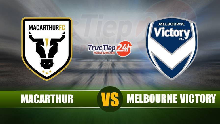 Kết quả Macarthur vs Melbourne Victory, 16h05 ngày 14/5