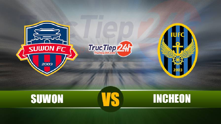 Kết quả Suwon vs Incheon, 17h30 ngày 21/5