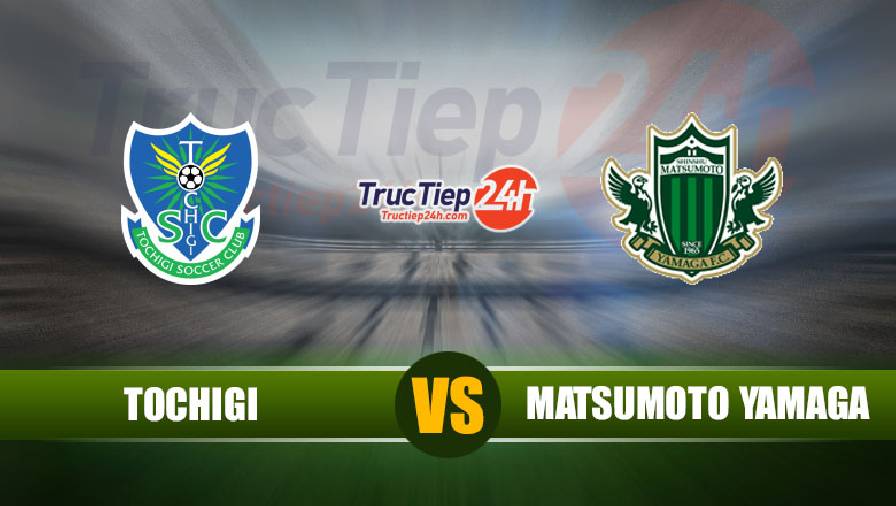 Kết quả Tochigi vs Matsumoto Yamaga, 12h00 ngày 23/5