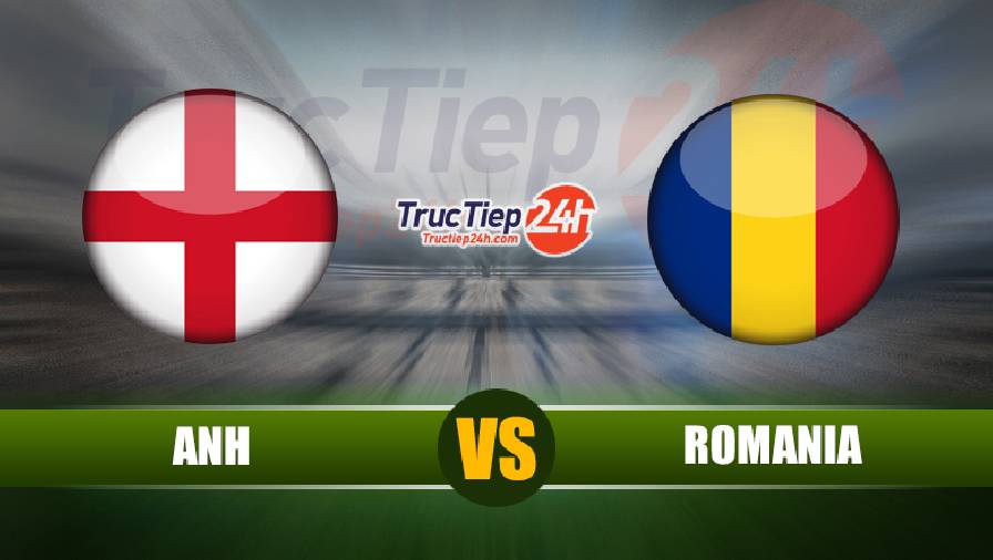 Soi kèo, nhận định Anh vs Romania, 23h00 ngày 06/06
