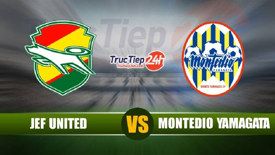 Kết quả JEF United vs Montedio Yamagata, 12h00 ngày 6/6