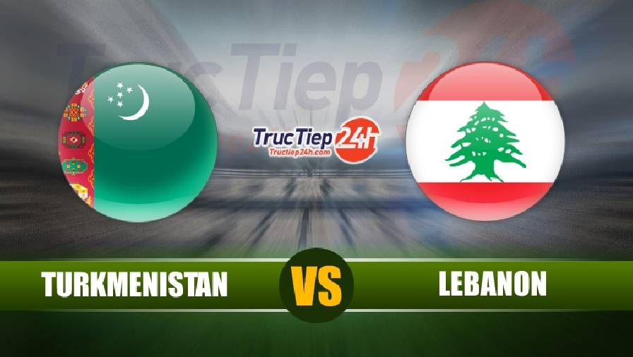 Kết quả Turkmenistan vs Lebanon, 13h00 ngày 9/6