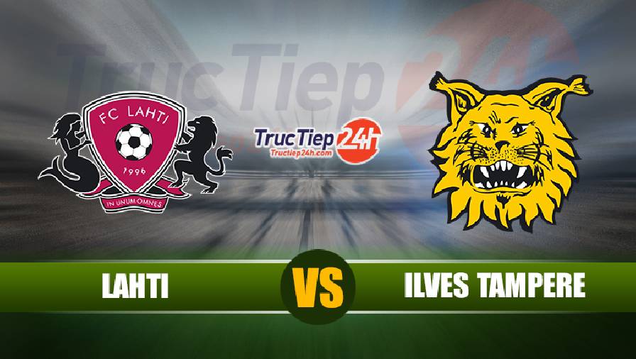 Soi kèo, nhận định Lahti vs Ilves Tampere, 22h30 ngày 10/6