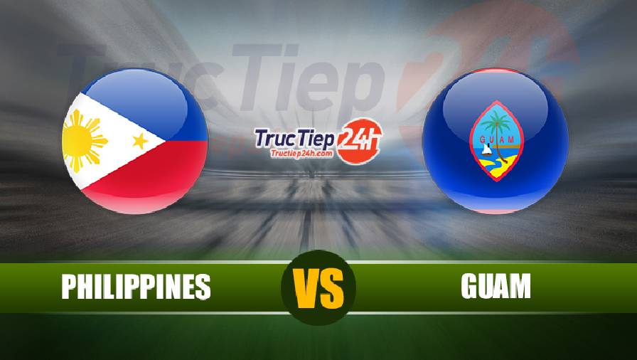 Soi kèo, nhận định Philippines vs Guam, 21h00 ngày 11/6