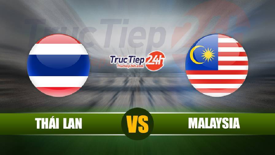 Kết quả Thái Lan vs Malaysia, 23h45 ngày 15/6