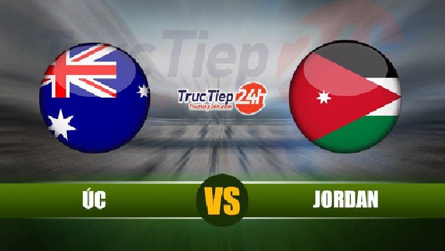 Kết quả Úc vs Jordan, 23h00 ngày 15/6