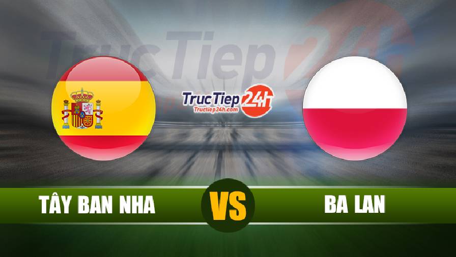 Soi kèo, nhận định Tây Ban Nha vs Ba Lan, 2h00 ngày 20/6