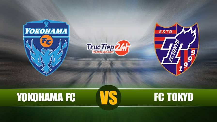 Kết quả Yokohama FC vs FC Tokyo, 16h00 ngày 19/6